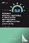 Zovatto, Daniel (International Institute for Democracy and Electoral Assistance) - Reforma Politica-Electoral E Innovacion Institucional En America Latina (1978-2016)