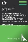 Brewer-Carias, Allan R. - La Independencia Y El Estado Constitucional En Venezuela