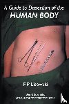 Frederick Peter (Univ Of Tasmania, Australia & Emeritus Professor, Univ Of Hong Kong) Lisowski - Guide To Dissection Of The Human Body, A