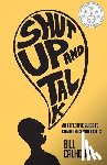 Calhoun, Bill - Shut Up And Talk: An Effective Guide To Communication Skills
