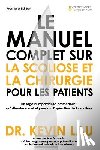 Lau, Kevin - Le manuel complet sur la scoliose et la chirurgie pour les patients: Un regard impartial en profondeur: qu'attendre avant et pendant l'opération de la