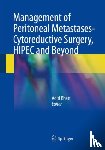  - Management of Peritoneal Metastases- Cytoreductive Surgery, HIPEC and Beyond