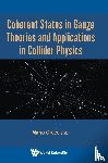  - Coherent States In Gauge Theories And Applications In Collider Physics