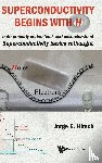 Hirsch, Jorge E (Univ Of California - Superconductivity Begins With H: Both Properly Understood, And Misunderstood: Superconductivity Basics Rethought