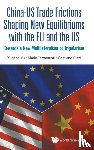 Yu, Xugang (Dentons Law Offices, China), Tettamanti, Mario (Link To Beijing Consulting Patnership, China-switzerland), Rizzi, Cristiano (Link To Beijing Consulting Patnership, China-italy) - China-us Trade Frictions Shaping New Equilibriums With The Eu And The Us: Towards A New Multilateralism Or Tripolarism - Towards a New Multilateralism or Tripolarism