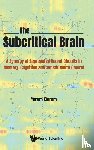 Baram, Yoram (Technion - Israel Institute Of Technology - Subcritical Brain, The: A Synergy Of Segregated Neural Circuits In Memory, Cognition And Sensorimotor Control