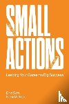 Sim, Eric (Institute Of Life, S'pore), Mortlock, Simon (.) - Small Actions: Leading Your Career To Big Success