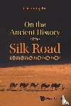 Rui, Chuanming (Shanghai Academy Of Social Sciences - On The Ancient History Of The Silk Road