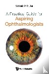 Rufai, Sohaib R - Practical Guide For Aspiring Ophthalmologists, A