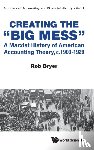 Bryer, Rob (Warwick Business School, Uk) - Creating The "Big Mess": A Marxist History Of American Accounting Theory, C.1900-1929 - A Marxist History of American Accounting Theory, c.1900-1929