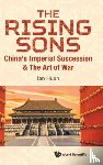 Huen, Ian (Aptorum Group Limited, Uk & Chinese Univ Of Hong Kong, Shenzhen, China) - Rising Sons, The: China's Imperial Succession & The Art Of War - China's Imperial Succession & The Art of War