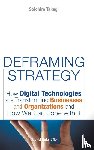 Takagi, Soichiro (Univ Of Tokyo - Deframing Strategy: How Digital Technologies Are Transforming Businesses And Organizations, And How We Can Cope With It