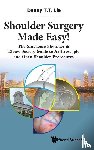 Lie, Denny T T (S'pore General Hospital - Shoulder Surgery Made Easy!: The Singapore Shoulder & Elbow Society Guide To Arthroscopic And Open Shoulder Procedures