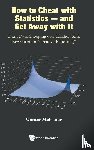 Meissner, Gunter (Columbia University - How To Cheat With Statistics - And Get Away With It: From Data Snooping Over Kitchen Sink Regression To "Creative Reporting"