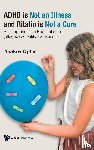 Ophir, Yaakov (Technion-israel Inst Of Tech - Adhd Is Not An Illness And Ritalin Is Not A Cure: A Comprehensive Rebuttal Of The (Alleged) Scientific Consensus