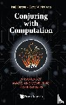 Curzon, Paul (Queen Mary Univ Of London, Mcowan, Peter William (Queen Mary Univ Of London - Conjuring With Computation: A Manual Of Magic And Computing For Beginners