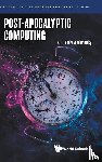 Andrew Adamatzky - POST-APOCALYPTIC COMPUTING