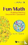 Posamentier, Alfred S (City University Of New York - Fun Math: Problem Solving Beyond The Classroom