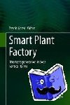  - Smart Plant Factory - The Next Generation Indoor Vertical Farms