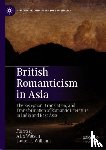  - British Romanticism in Asia - The Reception, Translation, and Transformation of Romantic Literature in India and East Asia