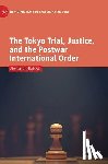 Babovic, Aleksandra - The Tokyo Trial, Justice, and the Postwar International Order
