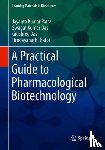 Patra, Jayanta Kumar, Das, Swagat Kumar, Das, Gitishree, Thatoi, Hrudayanath - A Practical Guide to Pharmacological Biotechnology