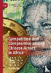 Duggan, Niall - Competition and Compromise among Chinese Actors in Africa