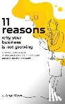 Dove, Ange - 11 Reasons Why Your Business Is Not Growing: and what to do about it so that you position your business for PURPOSE, PASSION and PROFIT