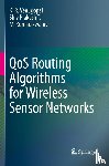 Venugopal, K. R., T., Shiv Prakash, Kumaraswamy, M. - QoS Routing Algorithms for Wireless Sensor Networks