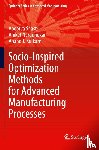 Shastri, Apoorva, Nargundkar, Aniket, Kulkarni, Anand J. - Socio-Inspired Optimization Methods for Advanced Manufacturing Processes