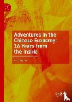 Agten, Sven - Adventures in the Chinese Economy: 16 Years from the Inside