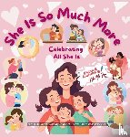Roy, Neha Moghe - She Is So Much More - Celebrating All She Is