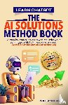 Leeson, William - LEARN CHATGPT- THE AI SOLUTIONS METHOD BOOK