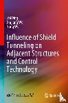 Ding, Zhi, Wei, Xinjiang, Wu, Yong - Influence of Shield Tunneling on Adjacent Structures and Control Technology