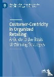 Dash, Manoj Kumar, Sahu, Manash Kumar, Bhattacharyya, Jishnu, Sakshi, Shivam - Customer-Centricity in Organized Retailing