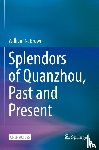 Brown, William N. - Splendors of Quanzhou, Past and Present