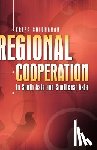 Sridharan, Kripa - Regional Cooperation in South Asia and Southeast Asia