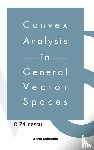 Zalinescu, C (Univ "Al. I. Cuza" Iasi - Convex Analysis In General Vector Spaces