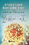  - Practical Guide To Cancer Systems Biology, A