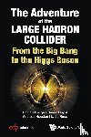 Daniel Denegri, Claude Guyot Andreas Ho - ADVENTURE OF THE LARGE HADRON COLLIDER, THE