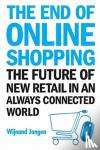 Wijnand (Ecommerce Europe, The Netherlands & Thusiwinkel Org, The Netherlands) Jongen - End Of Online Shopping, The: The Future Of New Retail In An Always Connected World