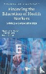 Preker, Alexander S (Columbia Univ, Beciu, Hortenzia (Johns Hopkins Medicine International, Keuffel, Eric L (Health Finance & Access Initiative - Financing The Education Of Health Workers: Gaining A Competitive Edge