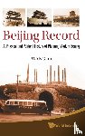 Wang, Jun (Xinhua News Agency, China) - Beijing Record: A Physical And Political History Of Planning Modern Beijing - A Physical and Political History of Planning Modern Beijing