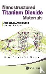 Khataee, Alireza (Univ Of Tabriz, Mansoori, G Ali (Univ Of Illinois At Chicago - Nanostructured Titanium Dioxide Materials: Properties, Preparation And Applications
