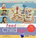 Alexander, Lynn, Boon Yee, Yeong - Feed Your Child Right: the First Complete Nutrition Guide for Asian Parents - The First Complete Nutrition Guide for Asian Parents