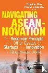 - Navigating Aseannovation: The Reservoir Principle And Other Essays On Startups And Innovation In Southeast Asia