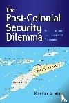 Strating, Rebecca - The Post-Colonial Security Dilemma