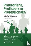  - Praetorians, Profiteers or Professionals?