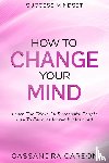 Carson, Cassandra - Success Mindset - How To Change Your Mind