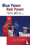 Danh, Nguyen Hoang Thanh - Blue Pawn, Red Pawn and the Communist Party of Vietnam's Gambit for Legitimacy